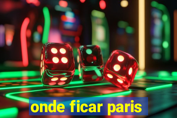 onde ficar paris